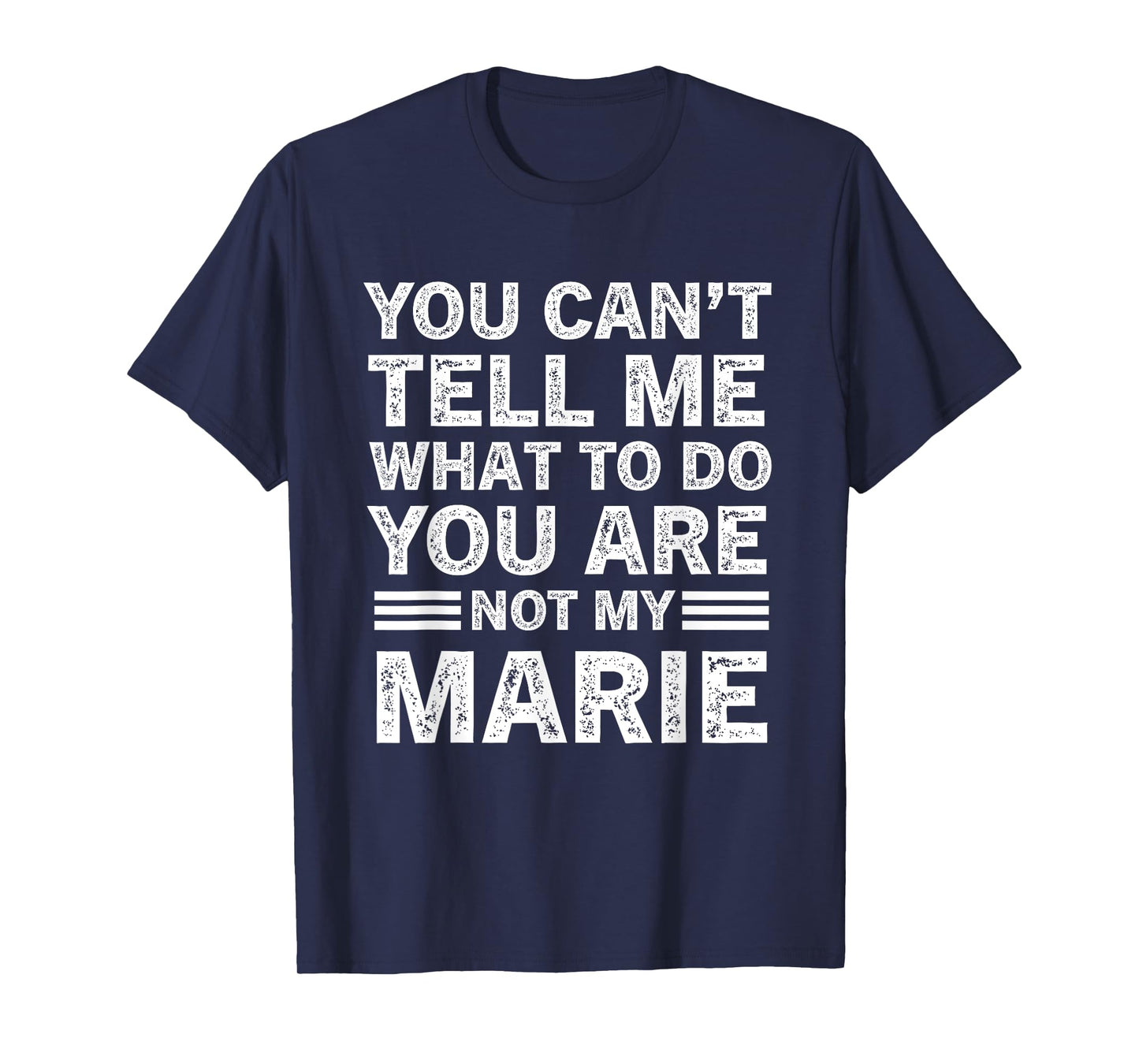 You Can't Tell Me What to Do You're Not My Marie T-Shirt