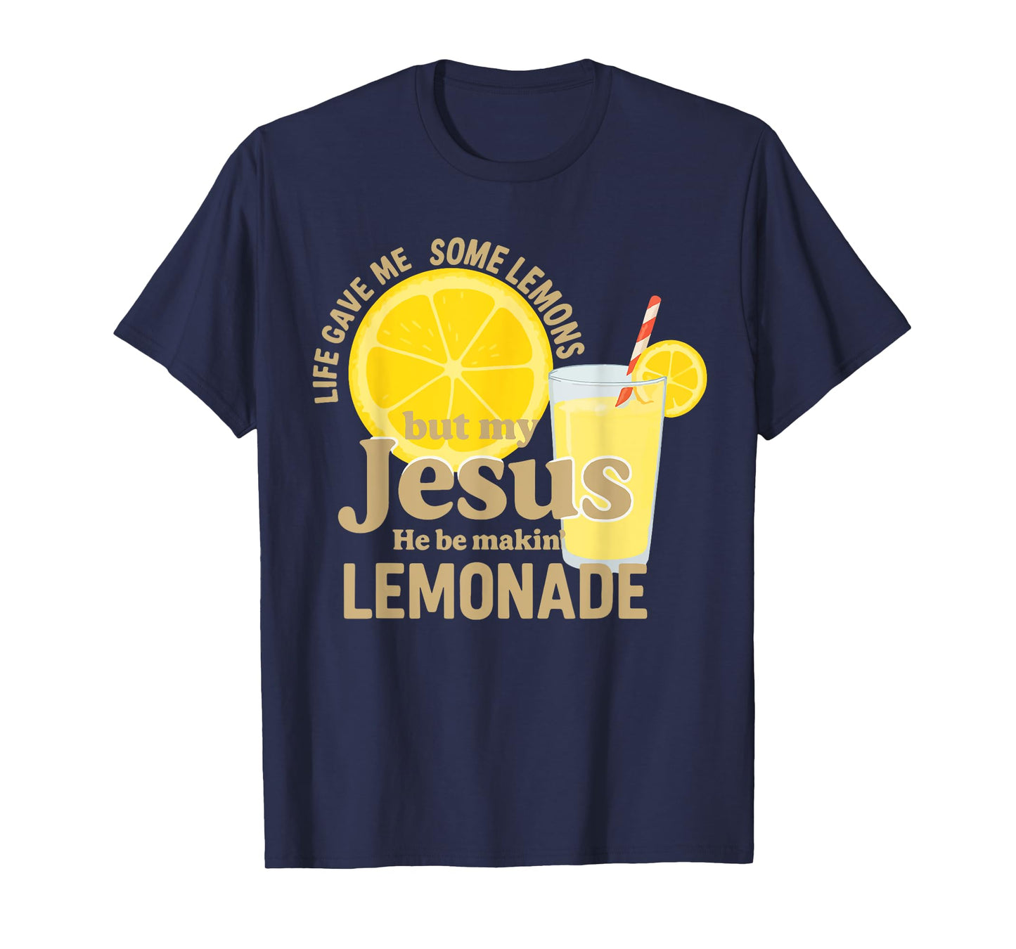 Life Gave Me Some Lemons But My Jesus He Be Makin' Lemonade T-Shirt
