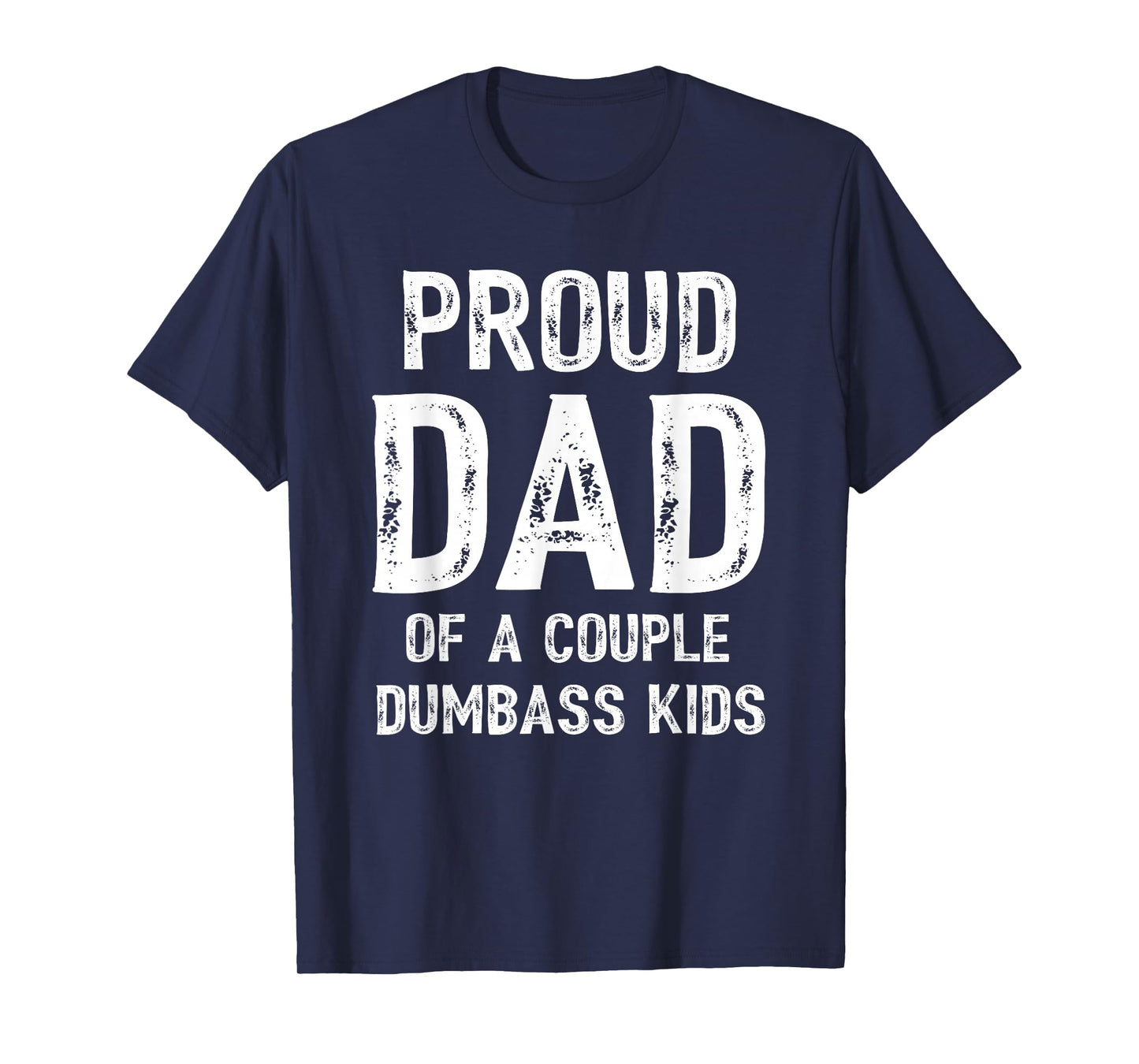 Mens Funny Proud Dad of a Couple Dumbass Kids Father's Day T-Shirt