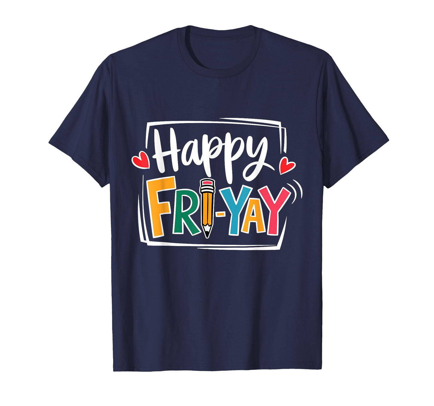 Happy Fri-Yay Friday Lovers Fun Teacher Life FriYay Weekend T-Shirt