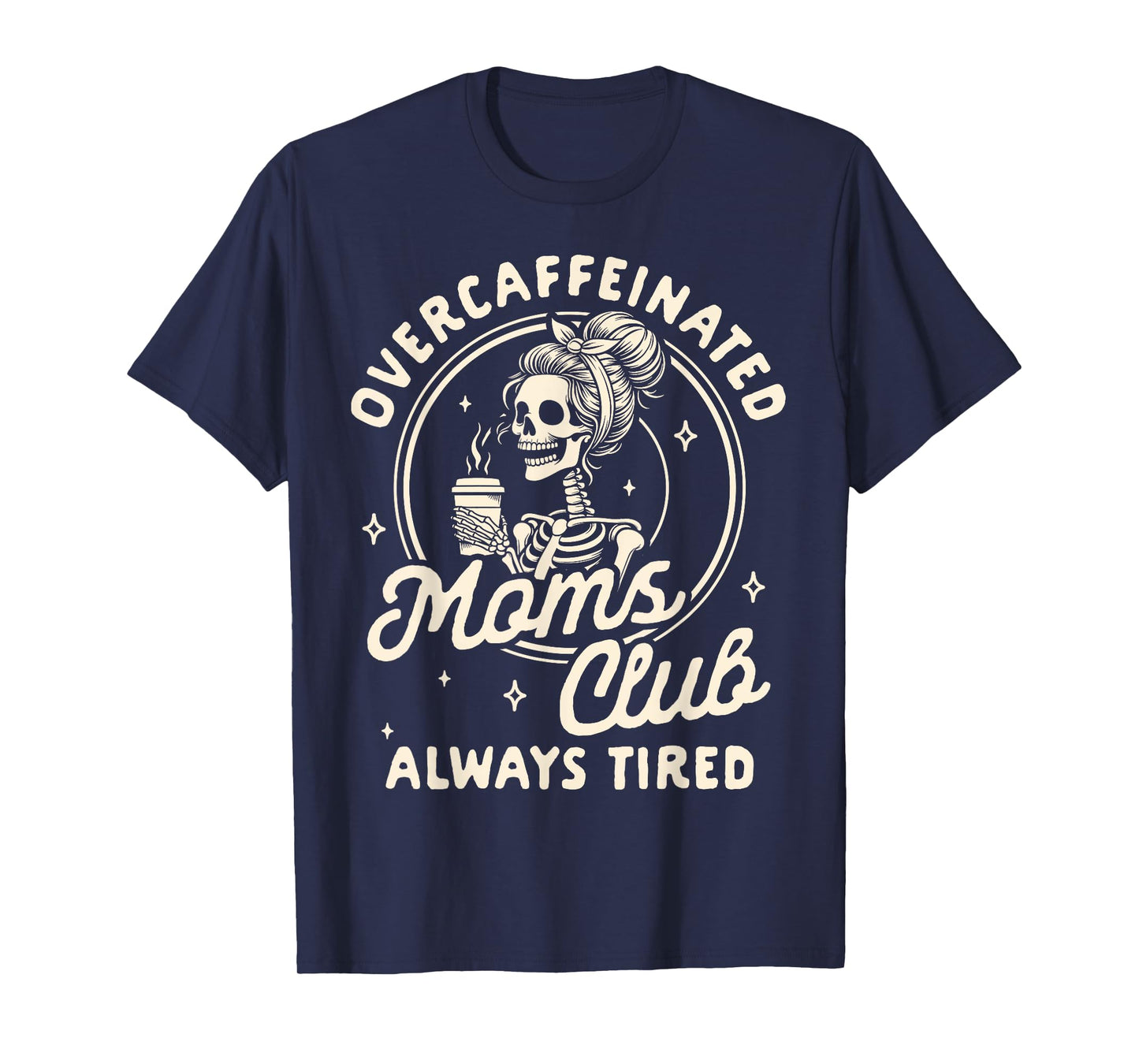 Mom Life Coffee Lover Overcaffeinated Moms Club Always Tired T-Shirt