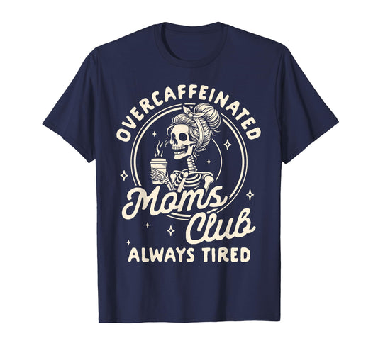 Mom Life Coffee Lover Overcaffeinated Moms Club Always Tired T-Shirt