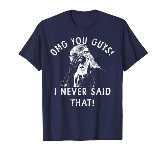 Omg You Guys That's Not What I Said Jesus Meme Christian T-Shirt