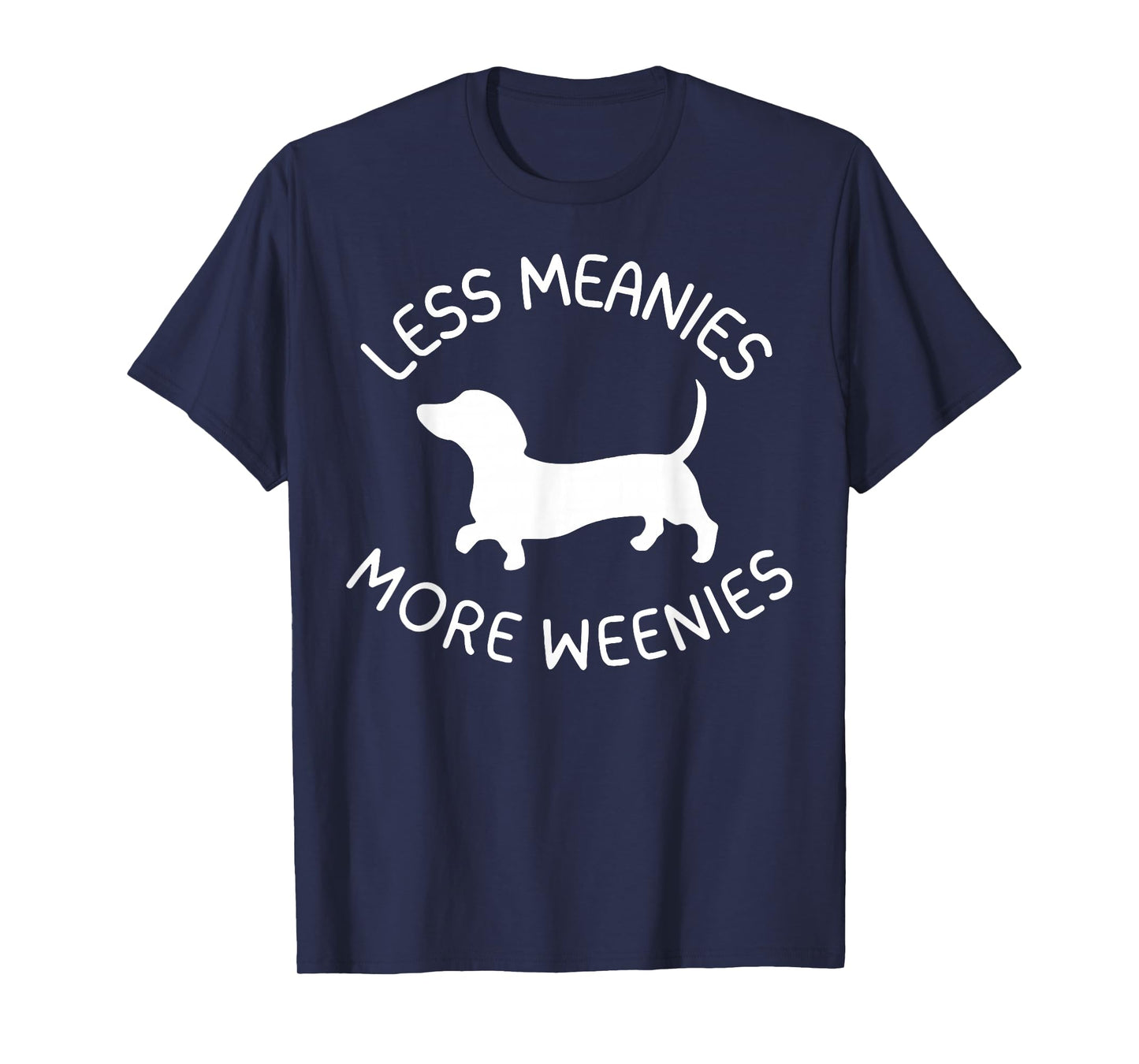 Less Meanies More Weenies Funny Dachshund Lover T-Shirt