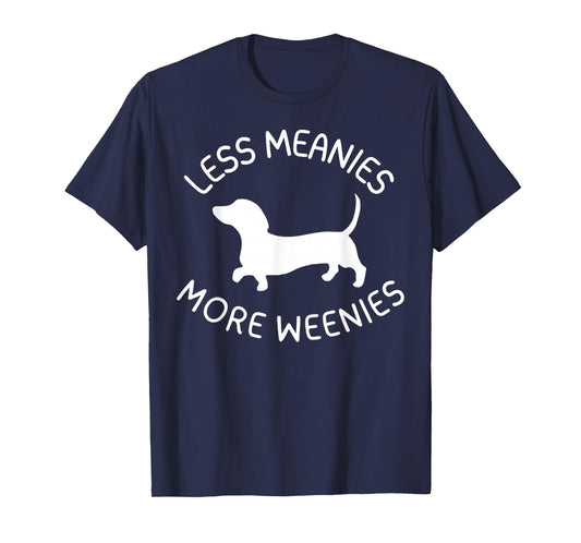 Less Meanies More Weenies Funny Dachshund Lover T-Shirt