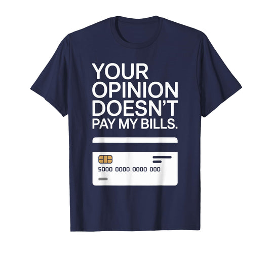 Your Opinion Doesn't Pay My Bills Success Hustle Motivation T-Shirt