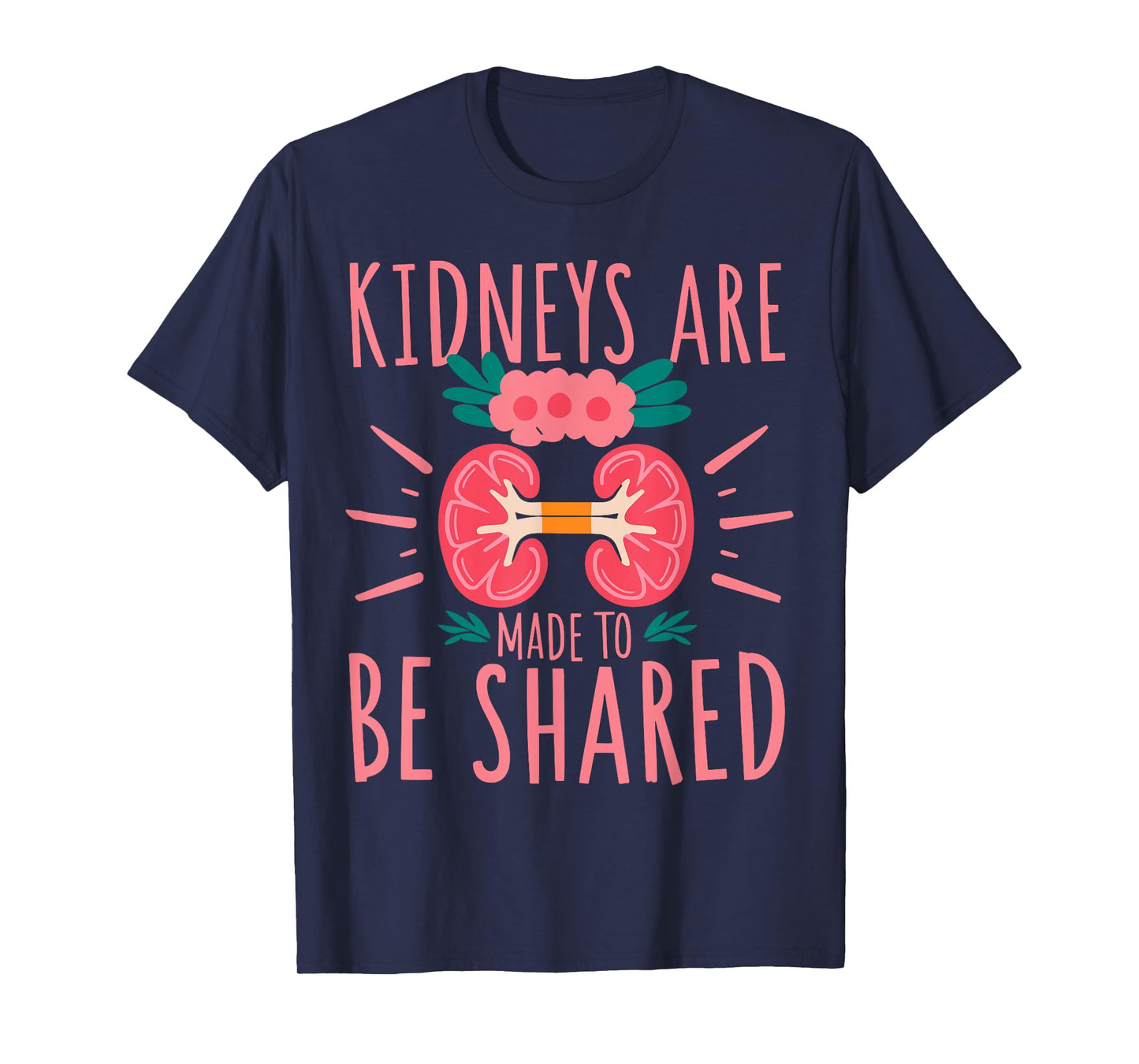 Kidneys Are Made To Be Shared Awareness T-Shirt