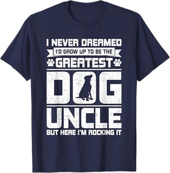 Never Dreamed To Be Greatest Dog Uncle Uncle T-Shirt