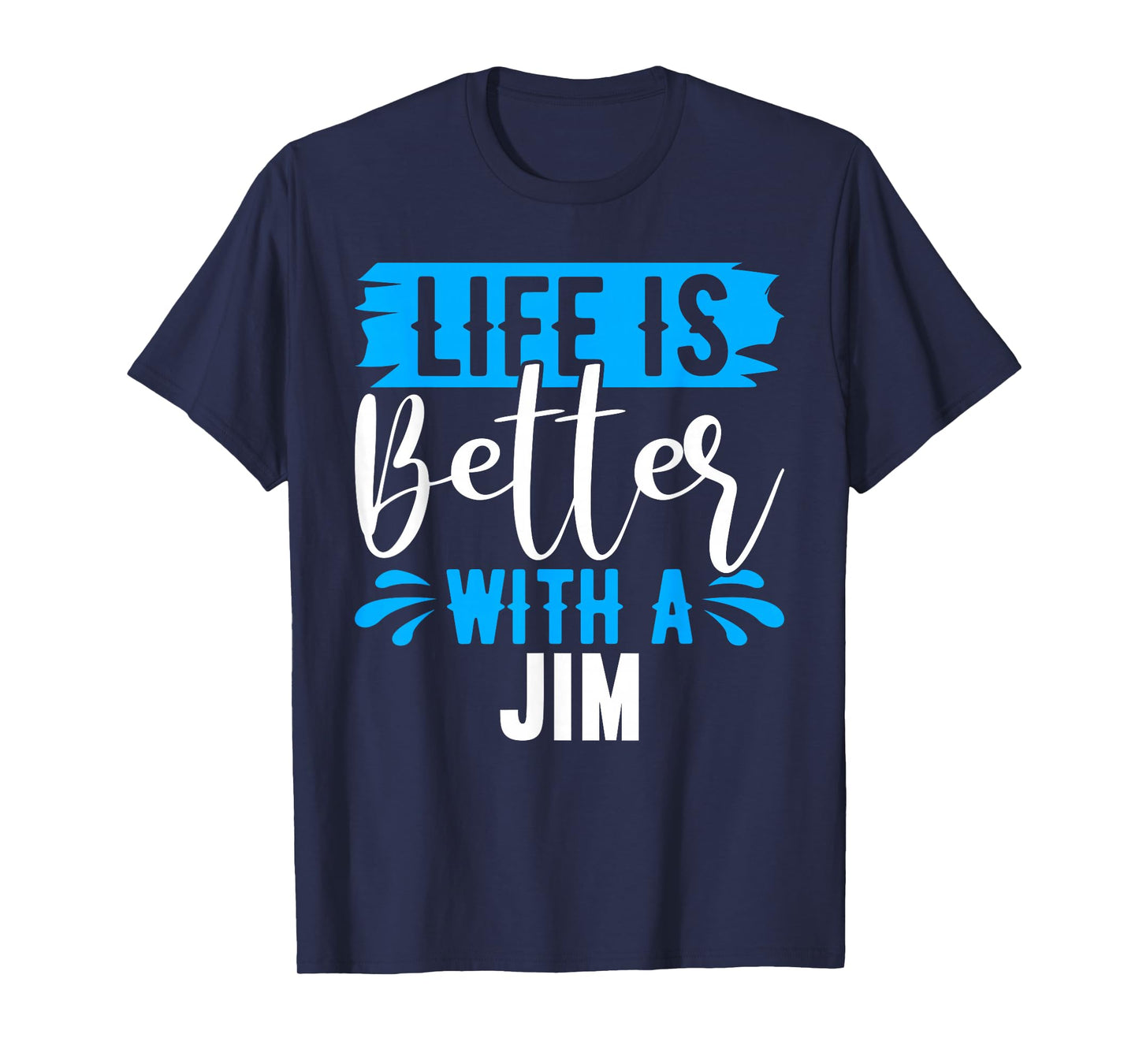 Life Is Better With A JIM T-Shirt Name JIM T-Shirt
