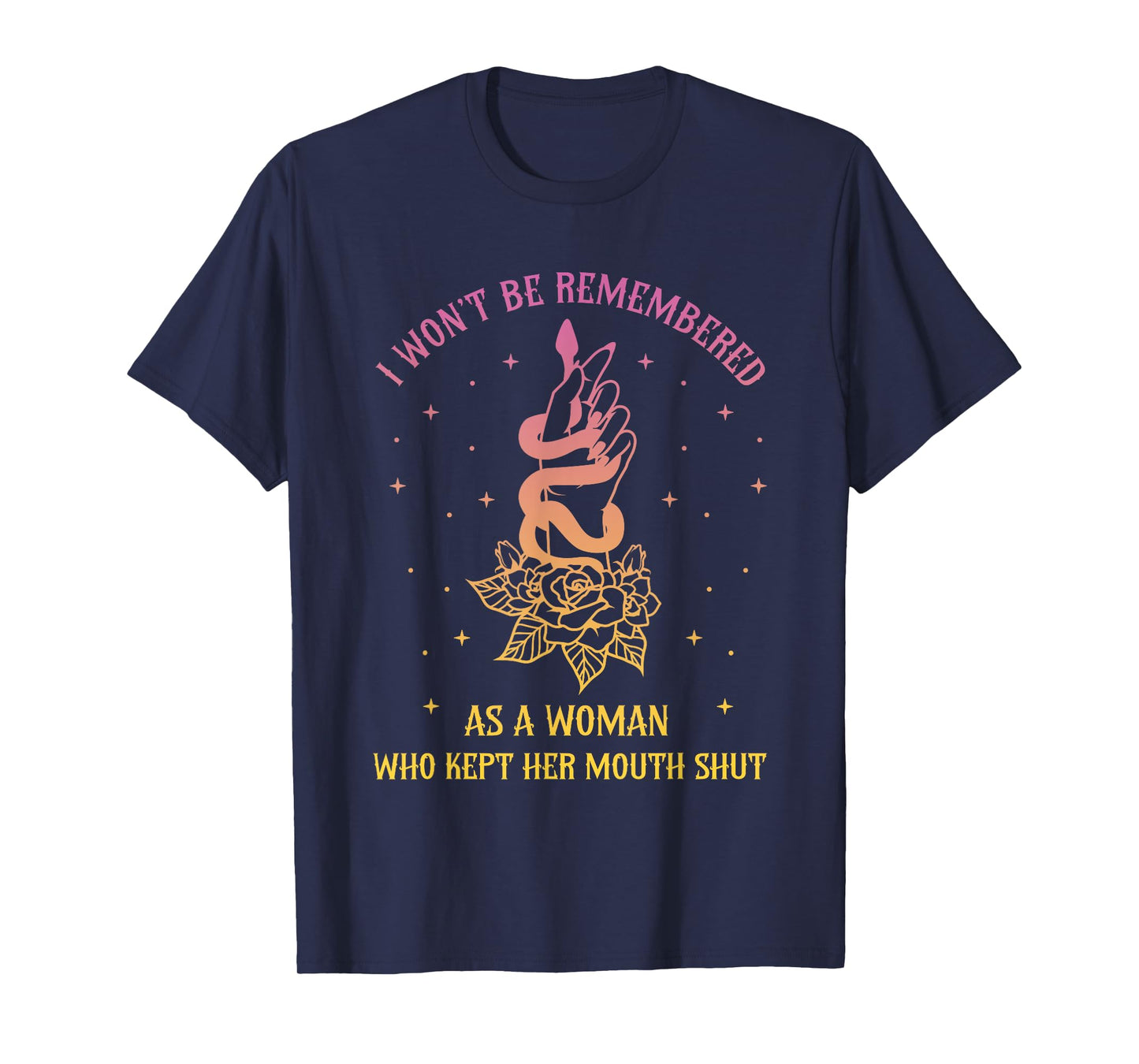 I Won't Be Remembered As A Woman Who Kept Her Mouth Shut T-Shirt