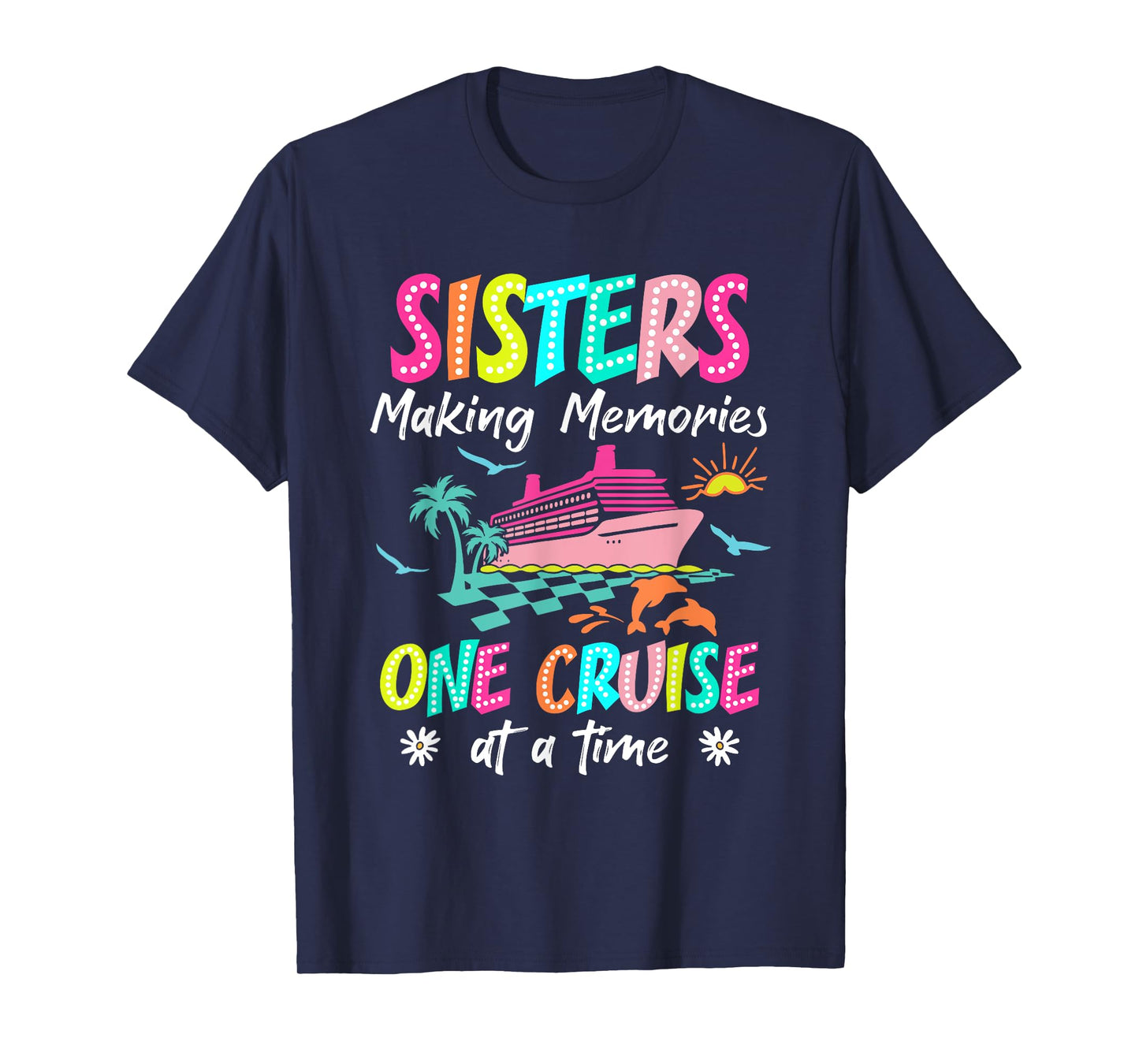 Sisters Making Memories Cruise 2025 Gift For Friends Apparel T-Shirt
