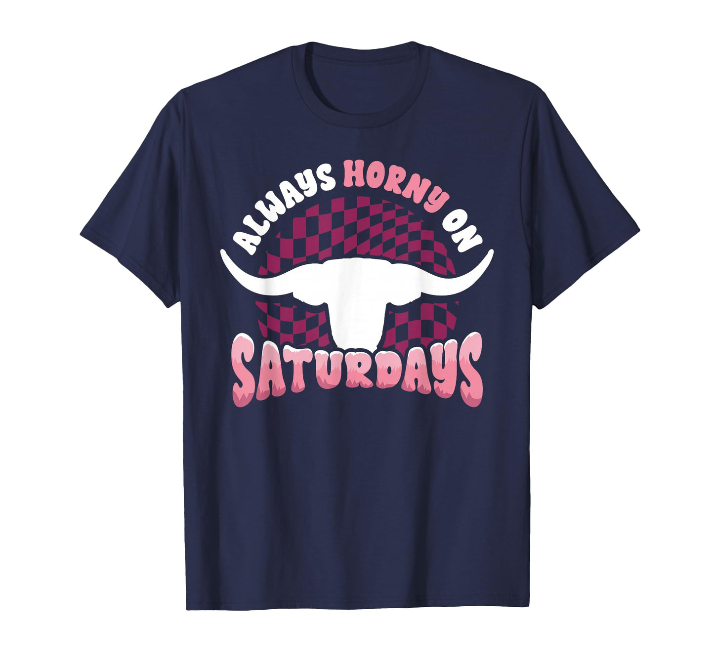 Always Horny on Saturdays Funny Western Country Bull Groovy T-Shirt