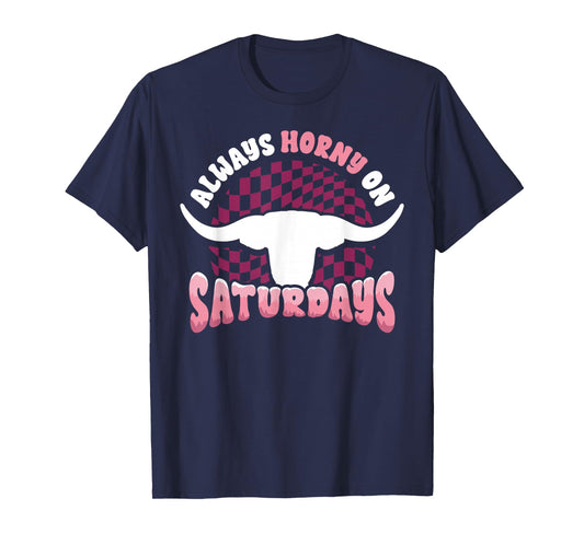 Always Horny on Saturdays Funny Western Country Bull Groovy T-Shirt