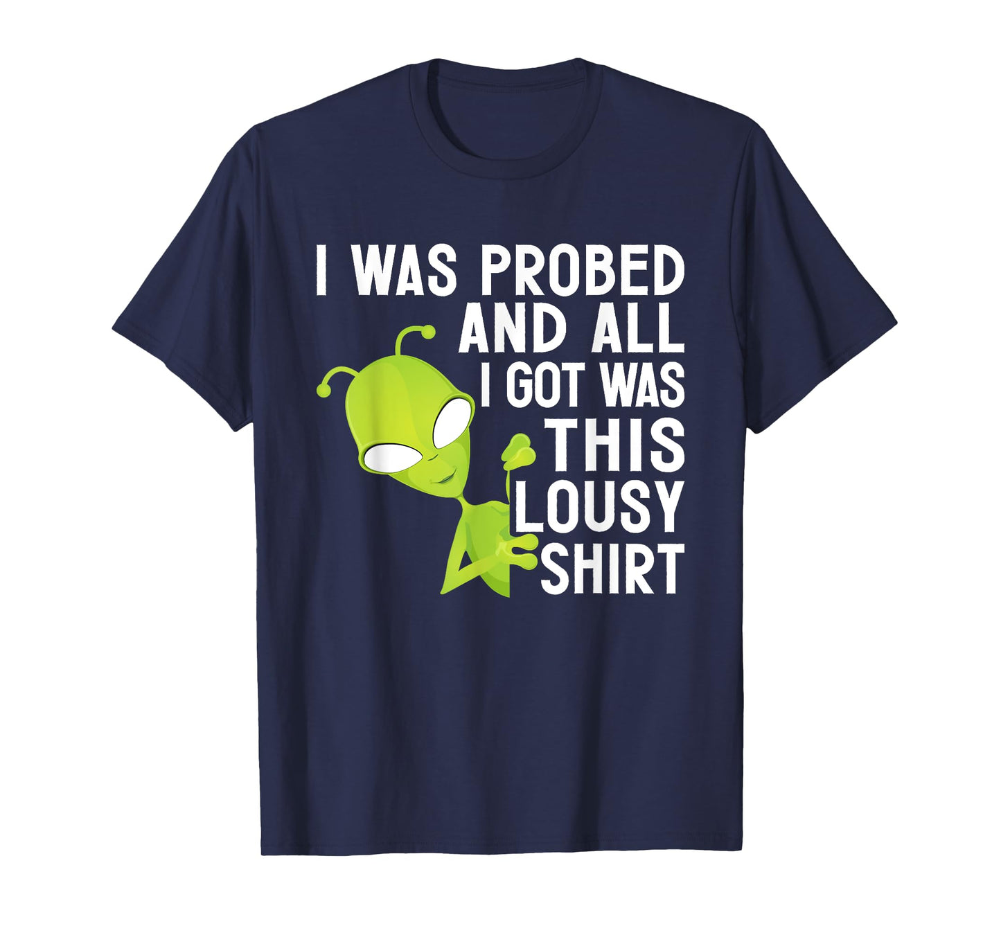 I Was Probed And All I Got Was This Lousy T-Shirt