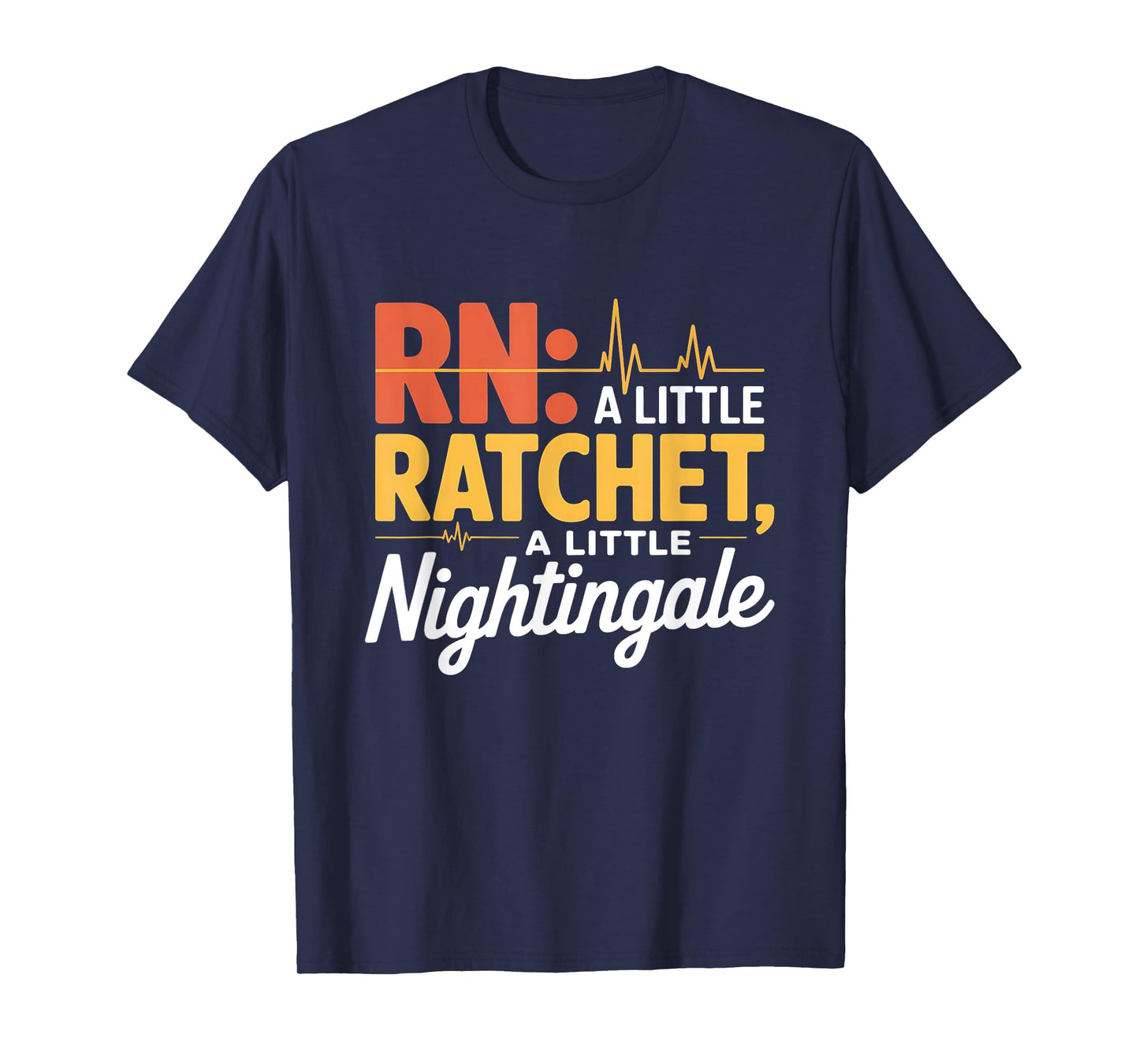A Little Ratchet A Little Nightingale Funny RN Nurse Design T-Shirt