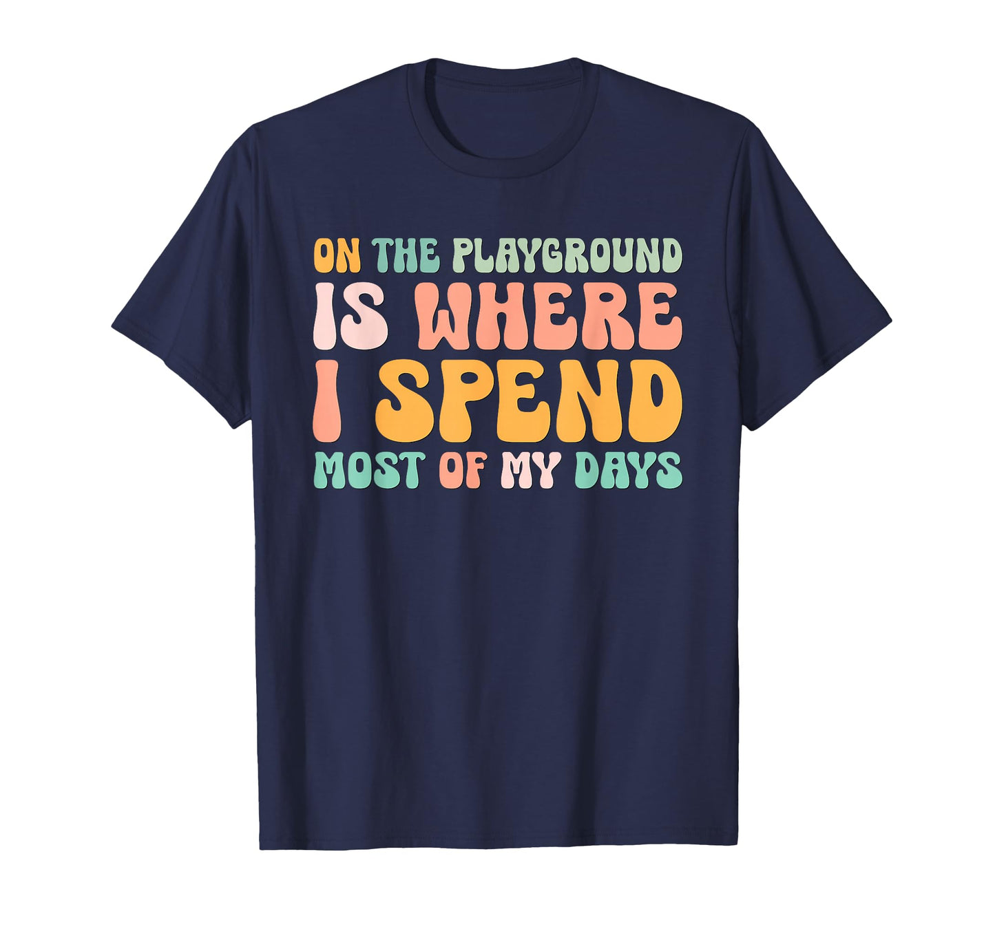 On The Playground Is Where I Spend Most Of My Days Teacher T-Shirt