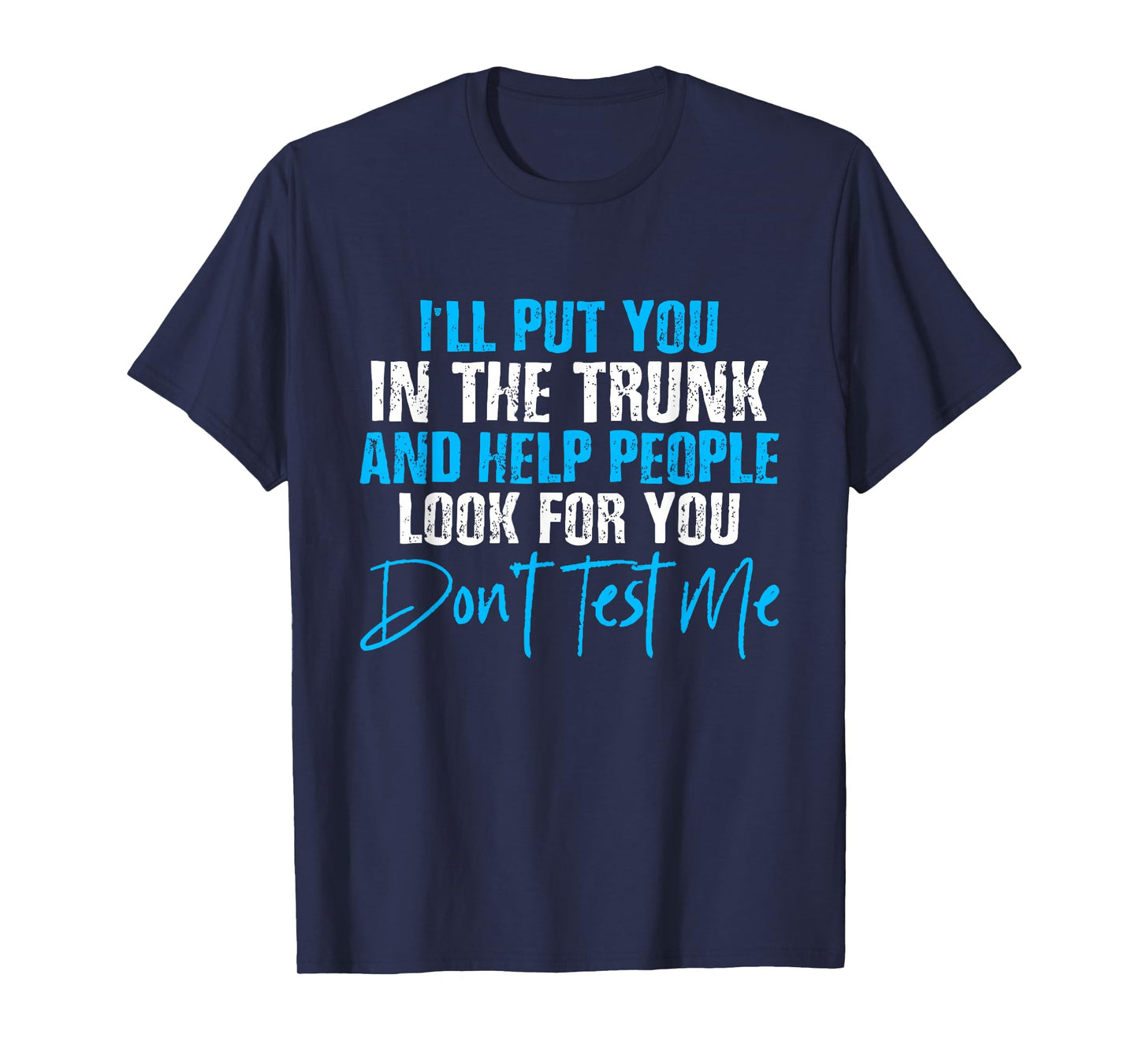 I Will Put You In A Trunk And Help People Look For You T-Shirt by I Will Put You In The Trunk shirt - Unisex-Adults, Humor Lovers - Black, Small - Short Sleeve - Crew Neck - T-Shirt