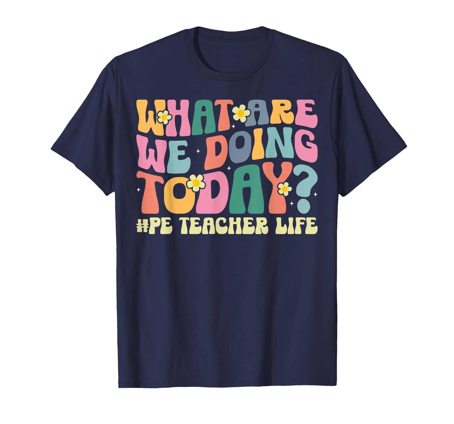 What are We Doing Today PE Teacher Life Gym Fitness Coach T-Shirt