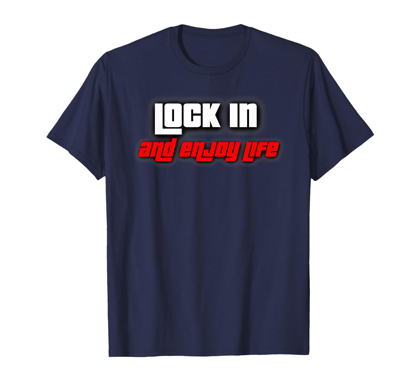 Lock in and Enjoy Life T-Shirt