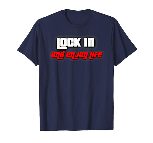Lock in and Enjoy Life T-Shirt
