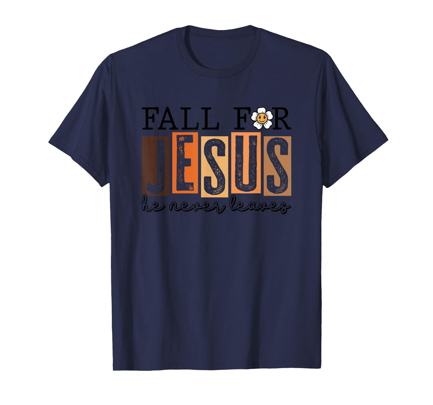 Fall for Jesus He Never Leaves T-Shirt