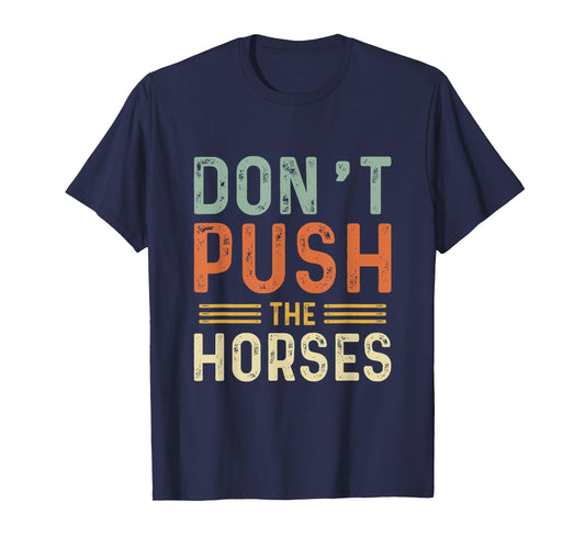 Funny Don't Push The Horses Men Women Humor Box Saying T-Shirt
