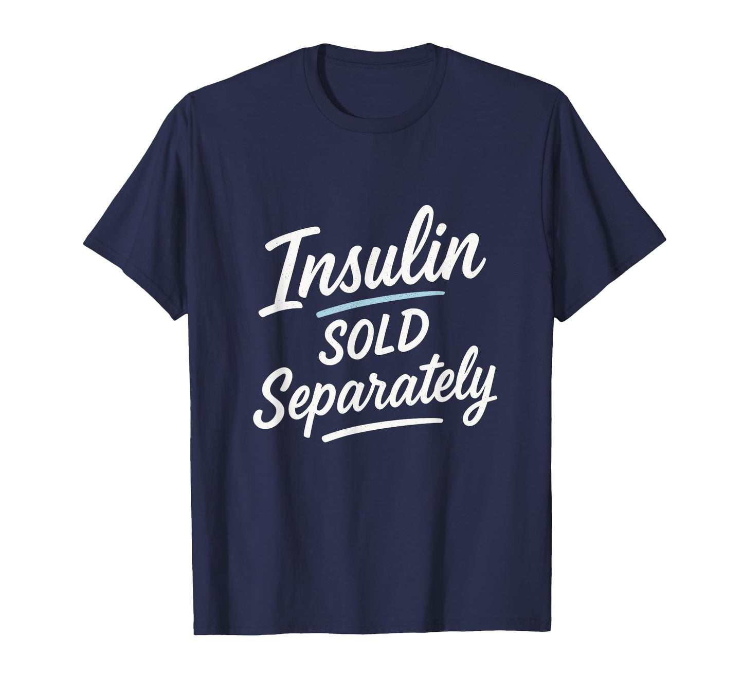 Insulin Sold Separately - Funny Diabetes Humor T-Shirt