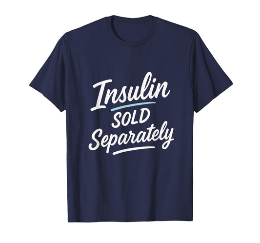 Insulin Sold Separately - Funny Diabetes Humor T-Shirt