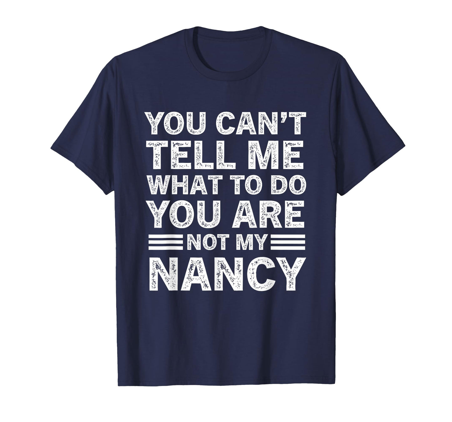 You Can't Tell Me What to Do You're Not My Nancy T-Shirt