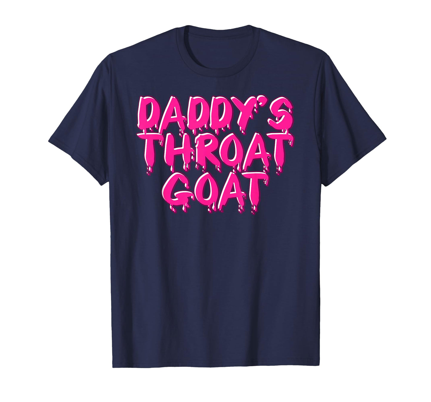 Daddys Throat Goat Tee Funny Adult Humor Men Women Sarcastic T-Shirt