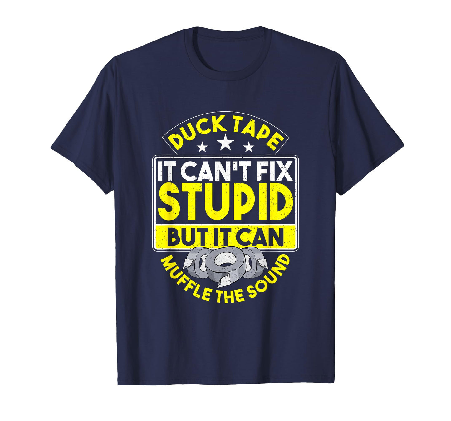 Duct Tape It Can't Fix Stupid But It Can Muffle The Sound T-Shirt
