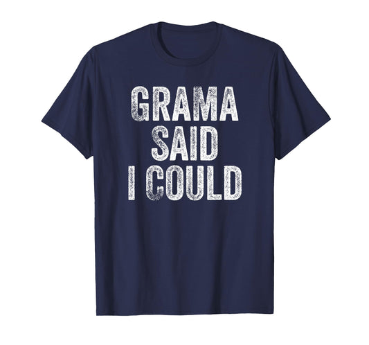 Grama Said I Could Funny Grandchild Grandson Granddaughter T-Shirt
