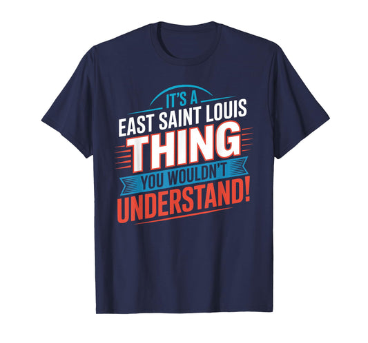 It's A EAST SAINT LOUIS Thing T-Shirt City EAST SAINT LOUISS T-Shirt