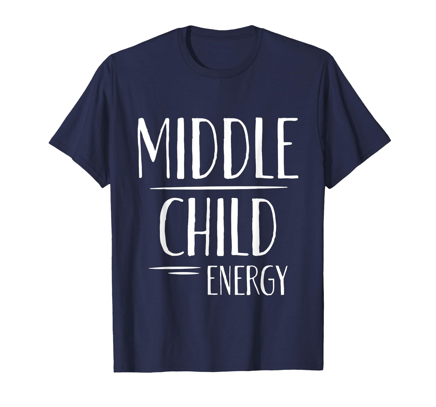 Middle Child Energy Relatable Sibling Life - T-Shirt