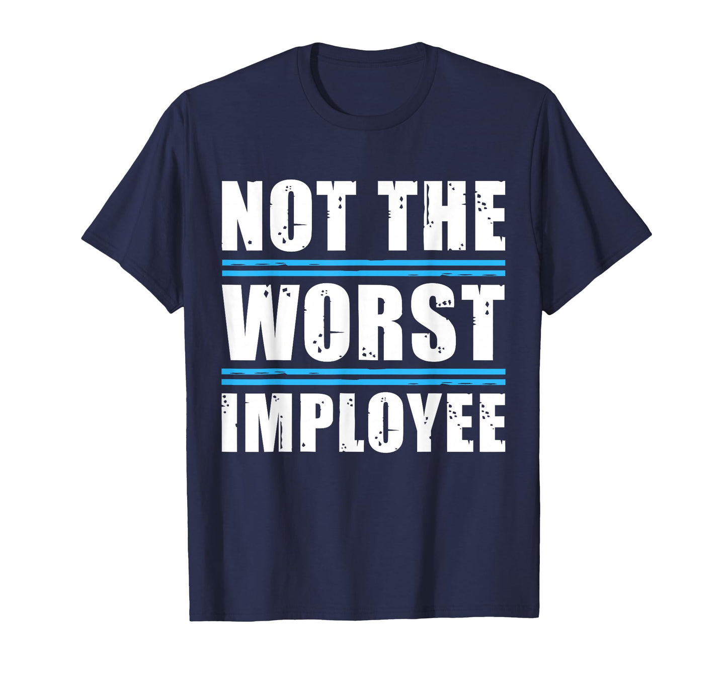 Not The Worst Employee - Funny Sarcastic Humor Quote T-Shirt