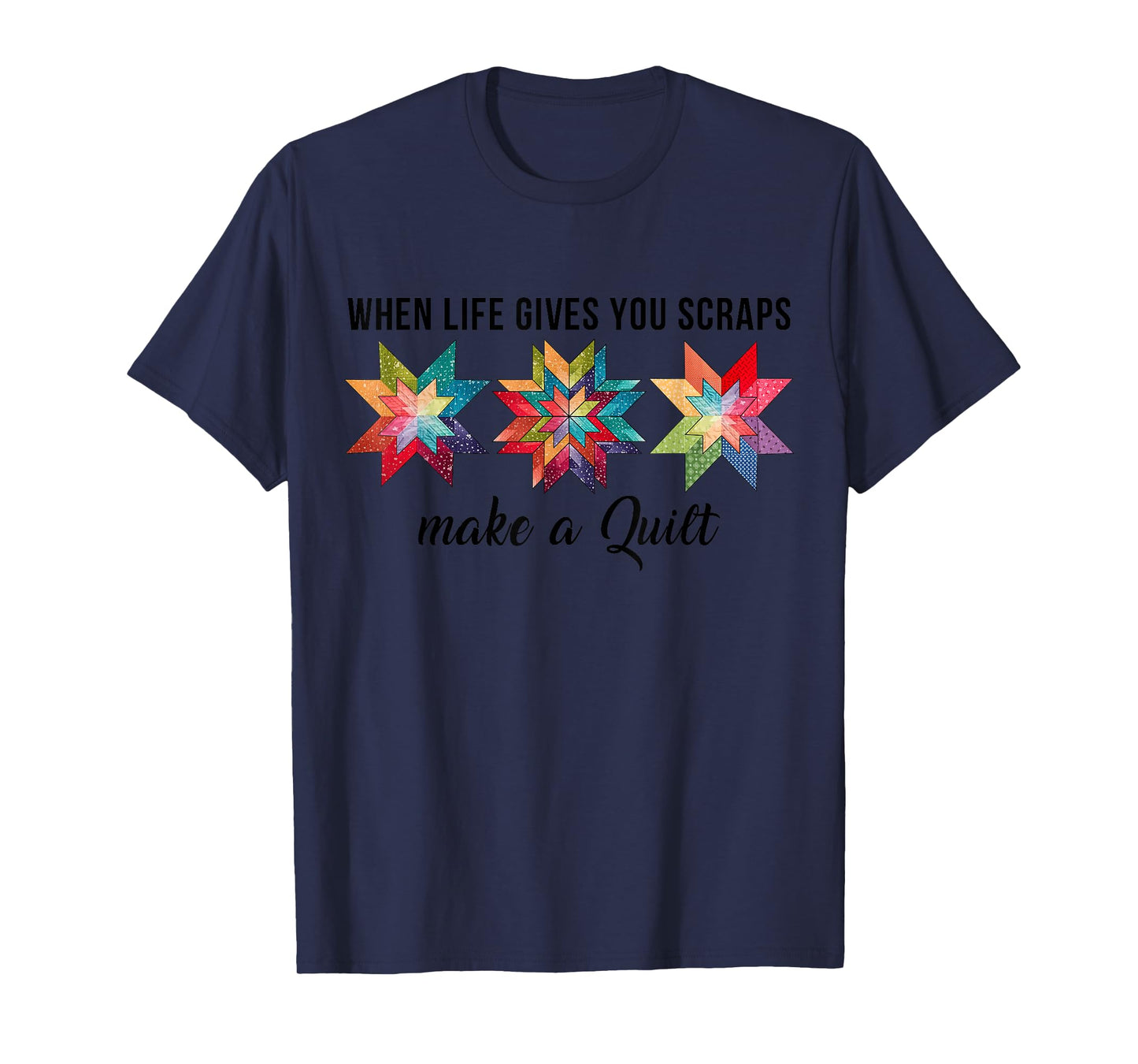 Funny When Life Give You Scraps Make A Quilt Quilting Sewing T-Shirt