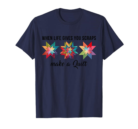 Funny When Life Give You Scraps Make A Quilt Quilting Sewing T-Shirt