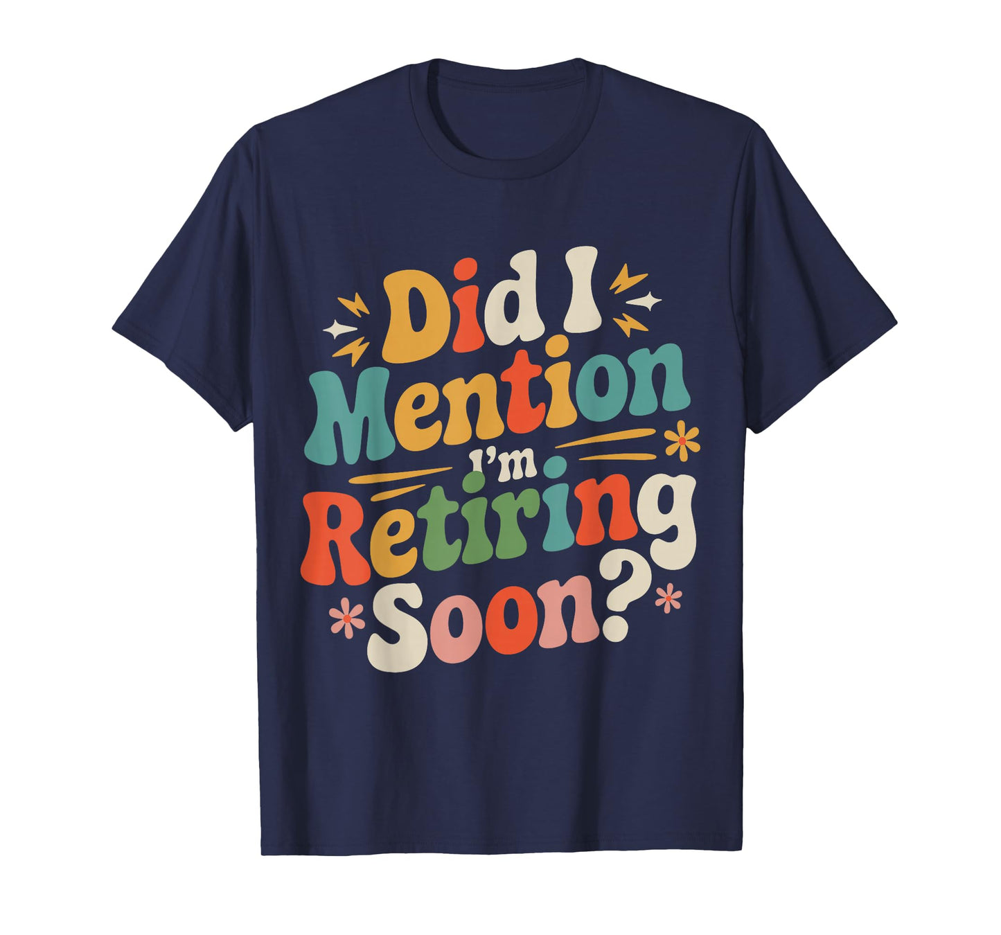 Did I Mention I'm Retiring Soon Retro Groovy Retirement T-Shirt