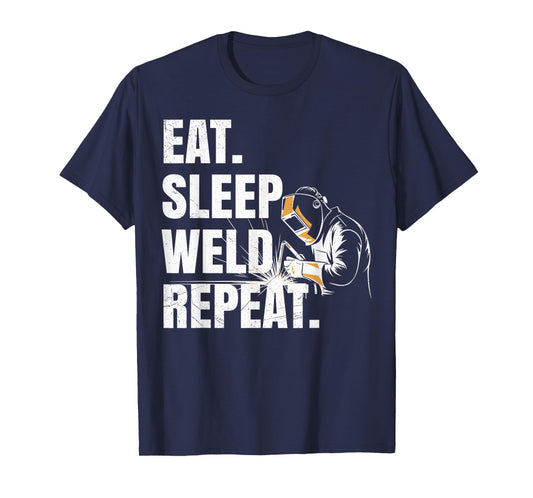 Eat Sleep Weld Repeat Welder Metal Worker Welding Lover T-Shirt