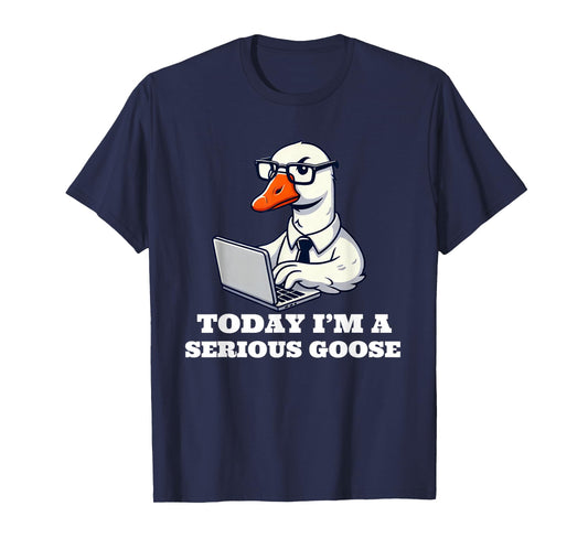 Today I'm a Serious Goose Funny Silly Goose T-Shirt