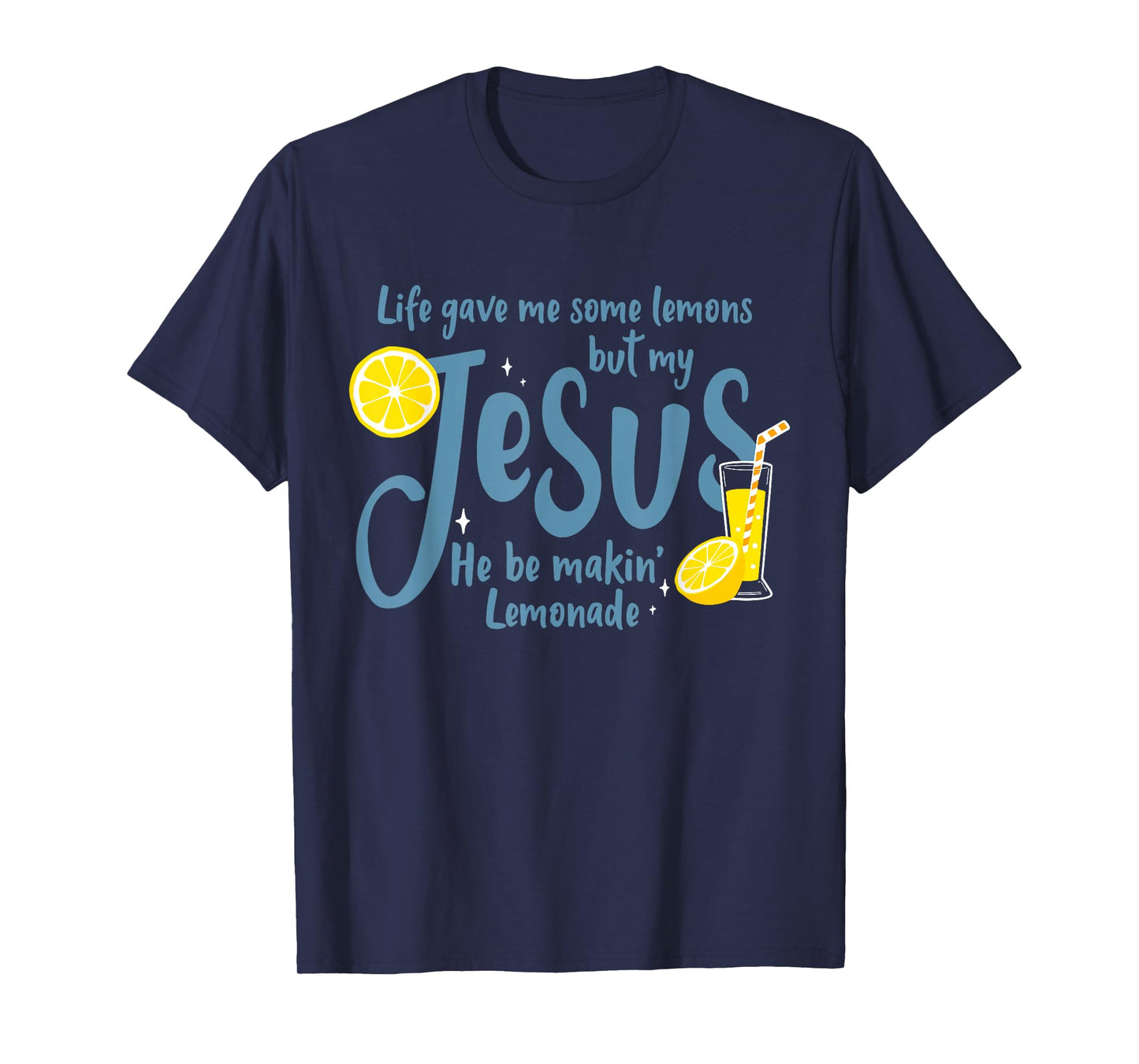 Life Gave Me Some Lemons But My Jesus He Be Making Lemonade T-Shirt