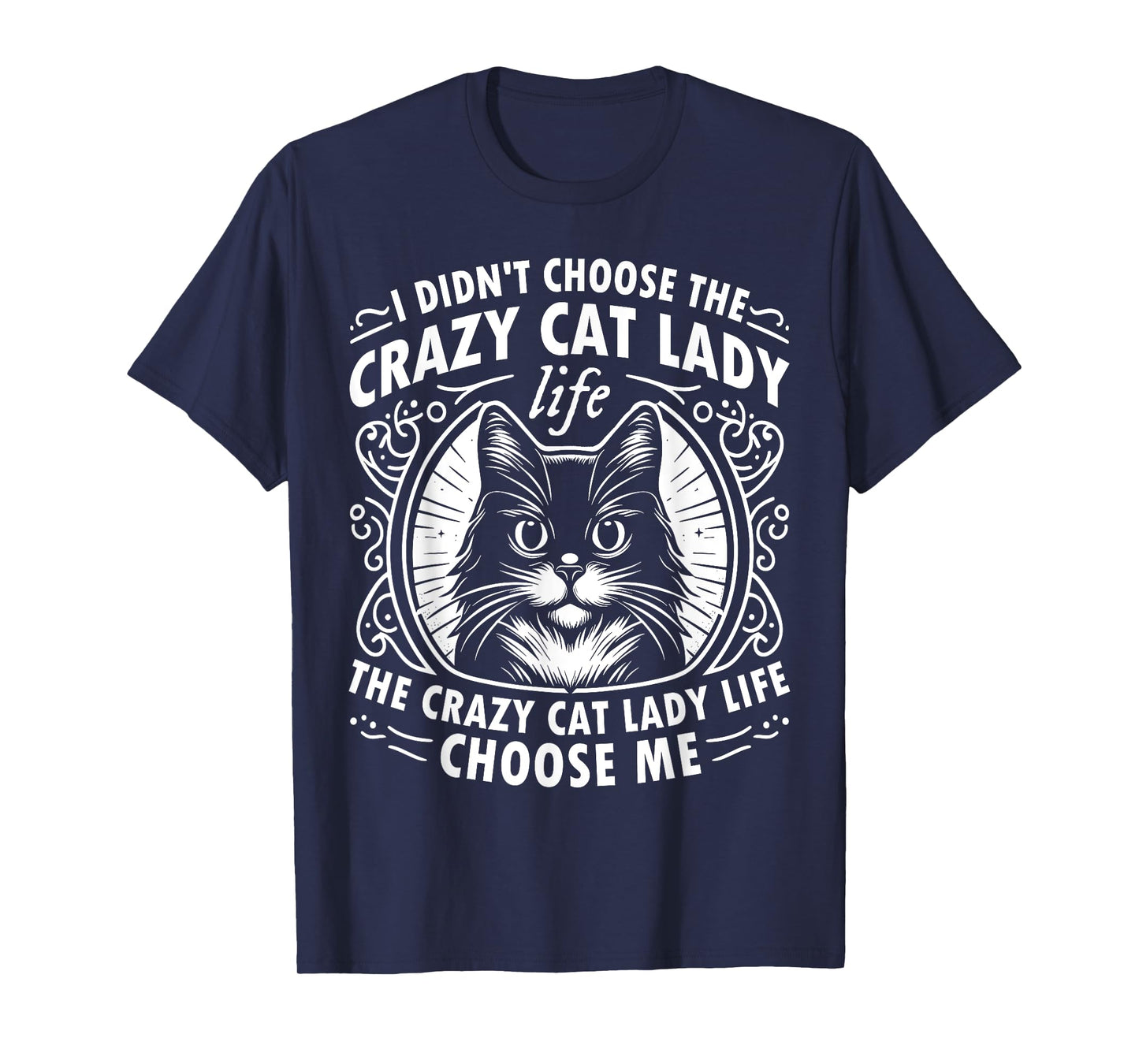 I Didn't Choose the Crazy Cat Lady Life Funny Cat Lover T-Shirt