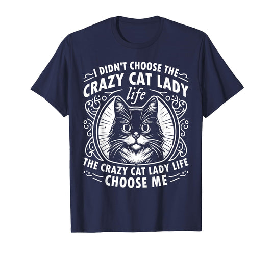 I Didn't Choose the Crazy Cat Lady Life Funny Cat Lover T-Shirt