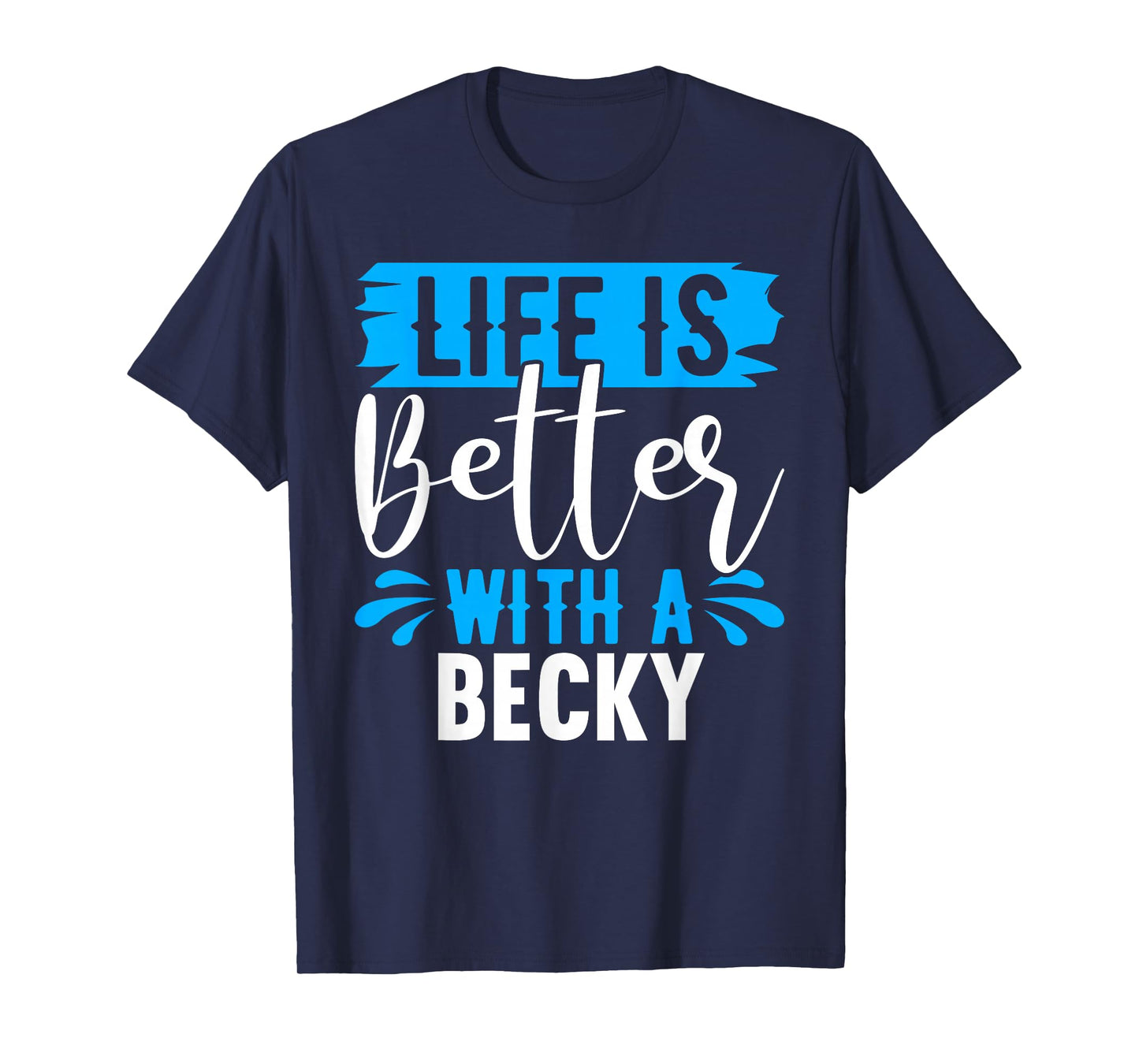 Life Is Better With A BECKY T-Shirt Name BECKY T-Shirt