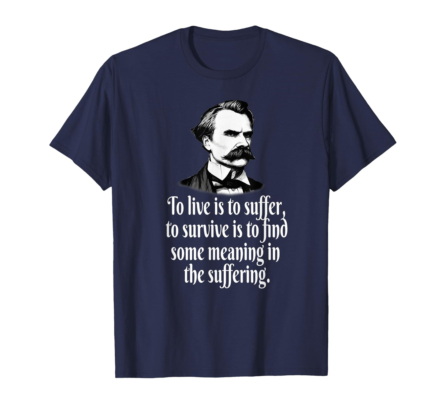 NIETZSCHE TO LIVE SUFFER SURVIVE FIND MEANING T-Shirt