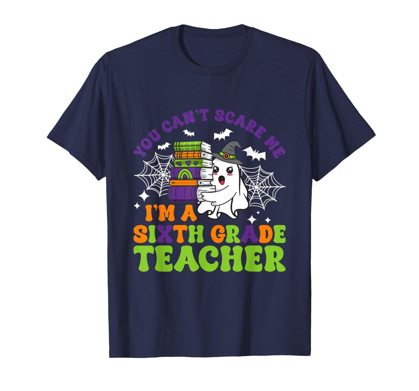 You Can't Scare Me Sixth Grade Teacher Funny Halloween T-Shirt