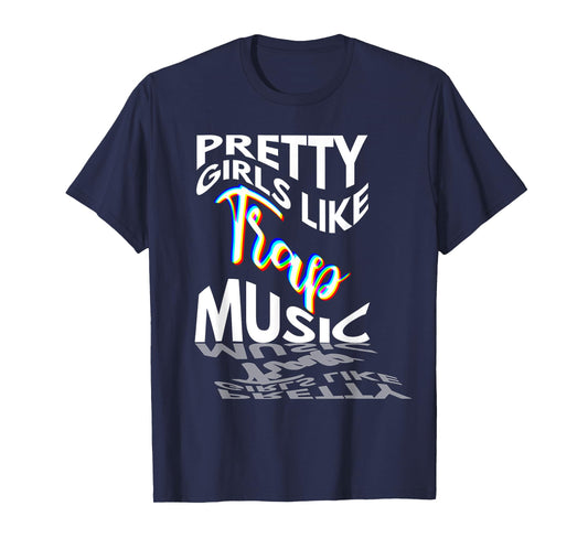 Trap Music Gift Pretty Girls Like Trap Music EDM Techno Rave T-Shirt