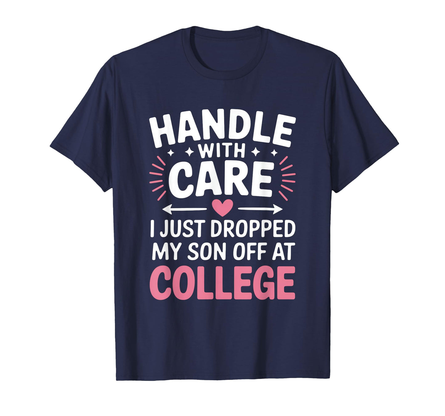 Handle with Care I Just Dropped My Son Off at College T-Shirt