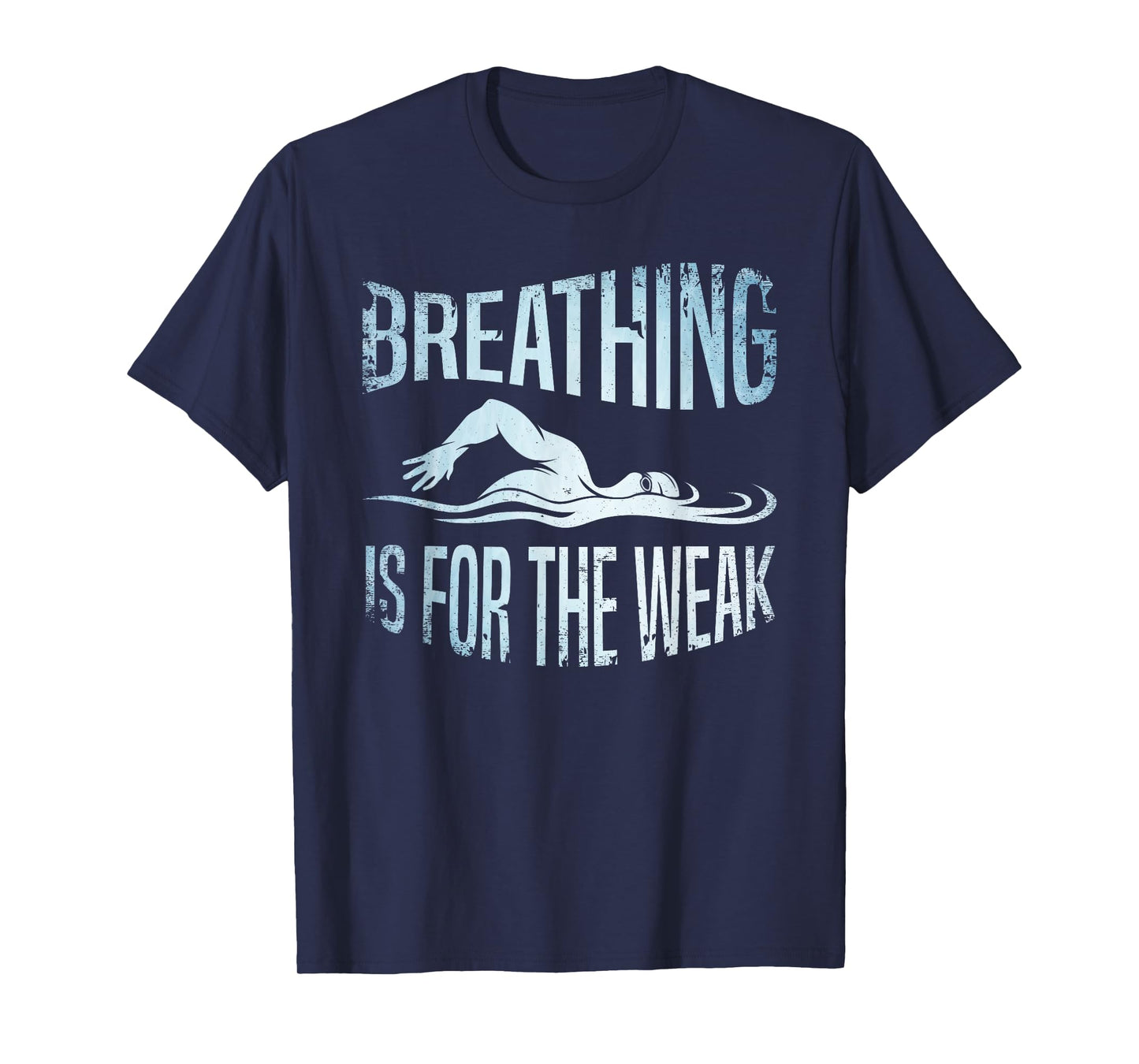 Breathing Is For The Weak Swimmer Swim Lover Swimming Coach T-Shirt