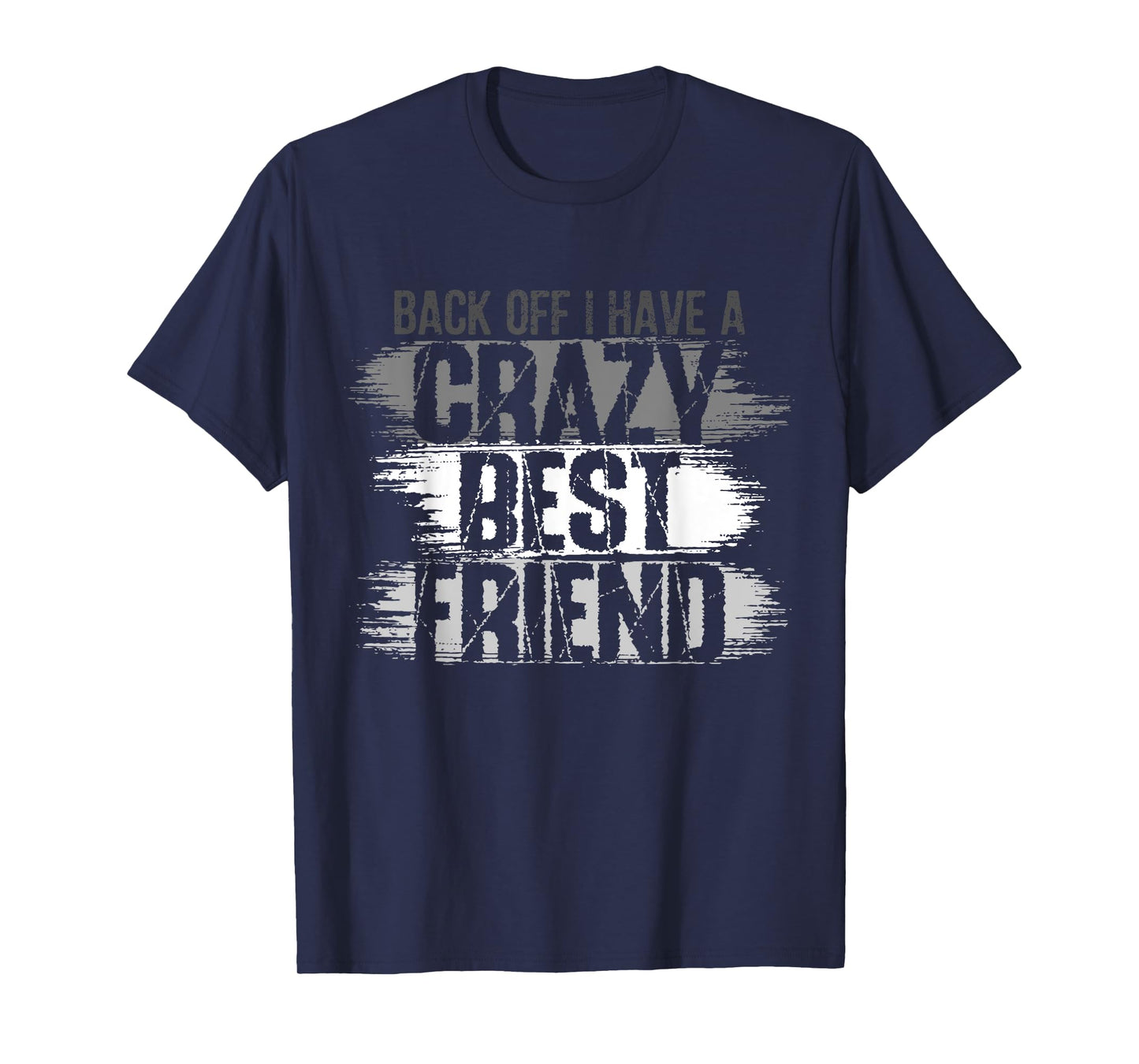 Back Off I Have A Crazy Best Friend, Besties BFF For Life 1 T-Shirt